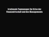 [PDF Herunterladen] Irrationale Topmanager Zur Krise der Finanzwirtschaft und des Managements