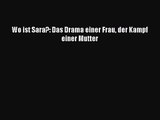 [PDF Herunterladen] Wo ist Sara?: Das Drama einer Frau der Kampf einer Mutter [PDF] Full Ebook