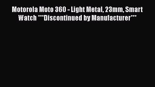 Motorola Moto 360 - Light Metal 23mm Smart Watch ***Discontinued by Manufacturer***