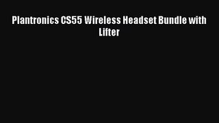 Plantronics CS55 Wireless Headset Bundle with Lifter