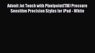 Adonit Jot Touch with Pixelpoint(TM) Pressure Sensitive Precision Stylus for iPad - White