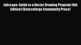 Read Inkscape: Guide to a Vector Drawing Program (4th Edition) (Sourceforge Community Press)