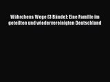 [PDF Download] Währchens Wege (3 Bände): Eine Familie im geteilten und wiedervereinigten Deutschland