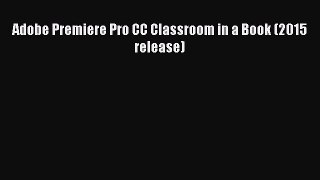 [PDF Download] Adobe Premiere Pro CC Classroom in a Book (2015 release) [PDF] Online