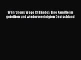 [PDF Download] Währchens Wege (3 Bände): Eine Familie im geteilten und wiedervereinigten Deutschland