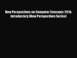 New Perspectives on Computer Concepts 2014: Introductory (New Perspectives Series)  Read Online