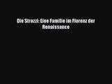 [PDF Herunterladen] Die Strozzi: Eine Familie im Florenz der Renaissance [PDF] Online