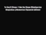 (PDF Download) Yo Soy El Diego / I Am the Diego (Divulgacion Biografias y Memorias) (Spanish