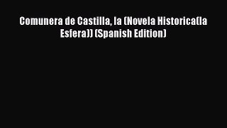 (PDF Download) Comunera de Castilla la (Novela Historica(la Esfera)) (Spanish Edition) Read