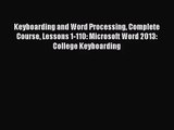 Keyboarding and Word Processing Complete Course Lessons 1-110: Microsoft Word 2013: College