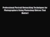 Professional Portrait Retouching Techniques for Photographers Using Photoshop (Voices That