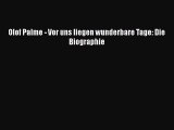 [PDF Download] Olof Palme - Vor uns liegen wunderbare Tage: Die Biographie [Read] Online