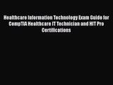 Healthcare Information Technology Exam Guide for CompTIA Healthcare IT Technician and HIT Pro