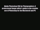 Adobe Photoshop CS6 for Photographers: A professional image editor's guide to the creative