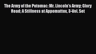 (PDF Download) The Army of the Potomac: Mr. Lincoln's Army Glory Road A Stillness at Appomattox