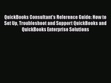 QuickBooks Consultant's Reference Guide: How to Set Up Troubleshoot and Support QuickBooks