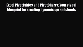 Excel PivotTables and PivotCharts: Your visual blueprint for creating dynamic spreadsheets