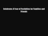 (PDF Download) Celebrate: A Year of Festivities for Families and Friends PDF