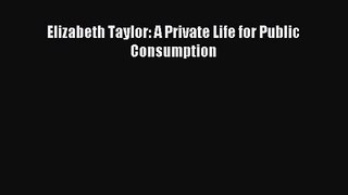 (PDF Download) Elizabeth Taylor: A Private Life for Public Consumption PDF