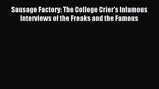 (PDF Download) Sausage Factory: The College Crier's Infamous Interviews of the Freaks and the