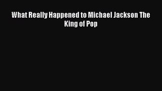 (PDF Download) What Really Happened to Michael Jackson The King of Pop PDF