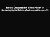 Fantasy Creatures: The Ultimate Guide to Mastering Digital Painting Techniques (ImagineFX)
