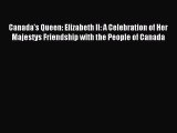 (PDF Download) Canada's Queen: Elizabeth II: A Celebration of Her Majestys Friendship with