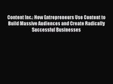 Content Inc.: How Entrepreneurs Use Content to Build Massive Audiences and Create Radically
