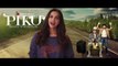 Reveal the Piku Title Track - Deepika Padukone - PIKU - In Cinemas Now