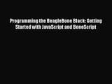 Programming the BeagleBone Black: Getting Started with JavaScript and BoneScript Free Download