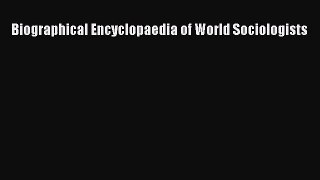 (PDF Download) Biographical Encyclopaedia of World Sociologists Download