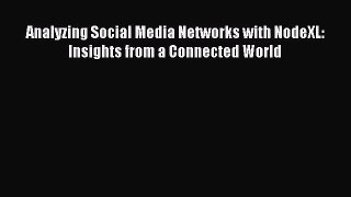 Analyzing Social Media Networks with NodeXL: Insights from a Connected World Free Download