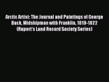 (PDF Download) Arctic Artist: The Journal and Paintings of George Back Midshipman with Franklin