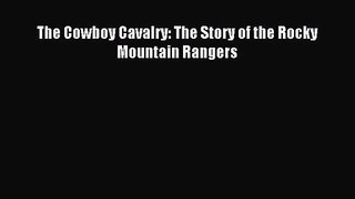 (PDF Download) The Cowboy Cavalry: The Story of the Rocky Mountain Rangers PDF