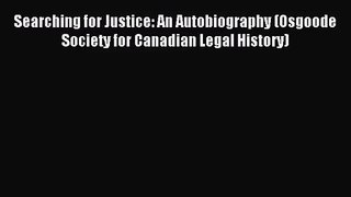 (PDF Download) Searching for Justice: An Autobiography (Osgoode Society for Canadian Legal