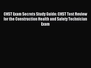 (PDF Download) CHST Exam Secrets Study Guide: CHST Test Review for the Construction Health