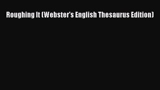 (PDF Download) Roughing It (Webster's English Thesaurus Edition) PDF