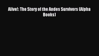 (PDF Download) Alive!: The Story of the Andes Survivors (Alpha Books) Read Online