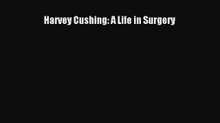 (PDF Download) Harvey Cushing: A Life in Surgery Read Online