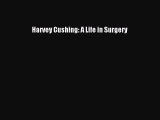 (PDF Download) Harvey Cushing: A Life in Surgery Read Online