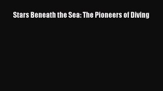 (PDF Download) Stars Beneath the Sea: The Pioneers of Diving Download
