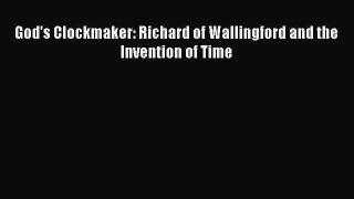 (PDF Download) God's Clockmaker: Richard of Wallingford and the Invention of Time Download