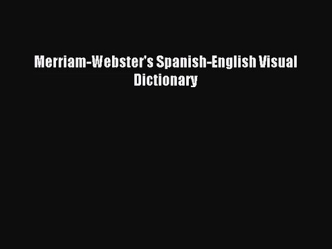 (PDF Download) Merriam-Webster's Spanish-English Visual Dictionary PDF