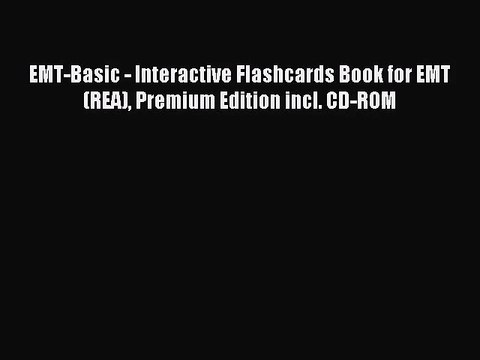 (PDF Download) EMT-Basic - Interactive Flashcards Book for EMT (REA) Premium Edition incl.