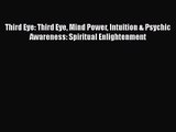 [PDF Download] Third Eye: Third Eye Mind Power Intuition & Psychic Awareness: Spiritual Enlightenment