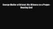 [PDF Download] George Muller of Bristol: His Witness to a Prayer-Hearing God [Download] Full