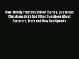 [PDF Download] Can I Really Trust the Bible? (Series: Questions Christians Ask): And Other