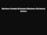 [PDF Download] Business German Dictionary (Business Dictionary Series) [Read] Online