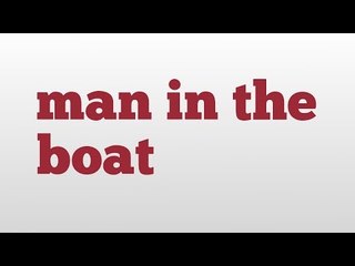 man in the boat meaning and pronunciation