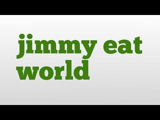 jimmy eat world meaning and pronunciation